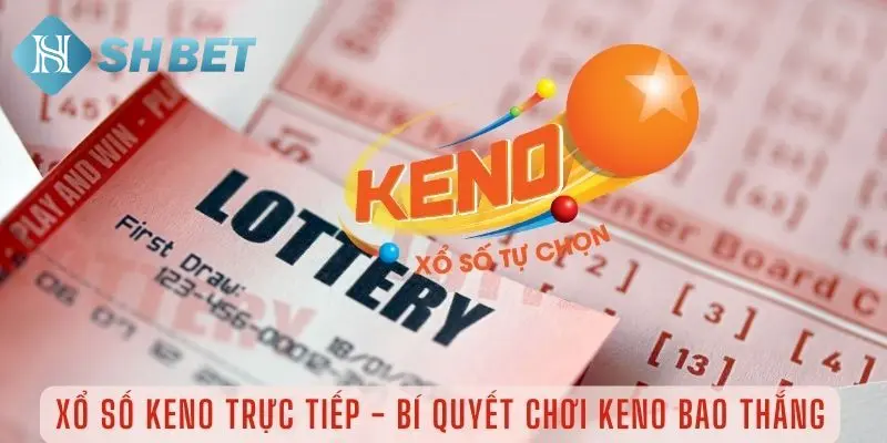 Tìm hiểu quy trình tham gia chơi keno